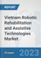 Vietnam Robotic Rehabilitation and Assistive Technologies Market: Prospects, Trends Analysis, Market Size and Forecasts up to 2030 - Product Image