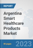 Argentina Smart Healthcare Products Market: Prospects, Trends Analysis, Market Size and Forecasts up to 2030- Product Image
