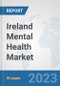 Ireland Mental Health Market: Prospects, Trends Analysis, Market Size and Forecasts up to 2030 - Product Image