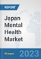 Japan Mental Health Market: Prospects, Trends Analysis, Market Size and Forecasts up to 2030 - Product Thumbnail Image