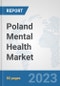 Poland Mental Health Market: Prospects, Trends Analysis, Market Size and Forecasts up to 2030 - Product Thumbnail Image