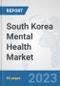South Korea Mental Health Market: Prospects, Trends Analysis, Market Size and Forecasts up to 2030 - Product Thumbnail Image