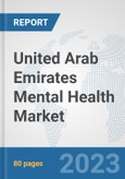United Arab Emirates Mental Health Market: Prospects, Trends Analysis, Market Size and Forecasts up to 2030- Product Image