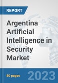 Argentina Artificial Intelligence in Security Market: Prospects, Trends Analysis, Market Size and Forecasts up to 2030- Product Image