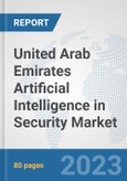 United Arab Emirates Artificial Intelligence in Security Market: Prospects, Trends Analysis, Market Size and Forecasts up to 2030- Product Image