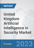 United Kingdom Artificial Intelligence in Security Market: Prospects, Trends Analysis, Market Size and Forecasts up to 2030- Product Image