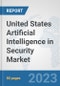 United States Artificial Intelligence in Security Market: Prospects, Trends Analysis, Market Size and Forecasts up to 2030 - Product Thumbnail Image