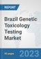 Brazil Genetic Toxicology Testing Market: Prospects, Trends Analysis, Market Size and Forecasts up to 2030 - Product Image
