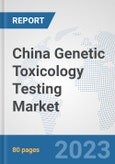 China Genetic Toxicology Testing Market: Prospects, Trends Analysis, Market Size and Forecasts up to 2030- Product Image