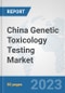 China Genetic Toxicology Testing Market: Prospects, Trends Analysis, Market Size and Forecasts up to 2030 - Product Thumbnail Image