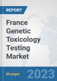 France Genetic Toxicology Testing Market: Prospects, Trends Analysis, Market Size and Forecasts up to 2030- Product Image