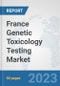 France Genetic Toxicology Testing Market: Prospects, Trends Analysis, Market Size and Forecasts up to 2030 - Product Thumbnail Image