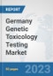 Germany Genetic Toxicology Testing Market: Prospects, Trends Analysis, Market Size and Forecasts up to 2030 - Product Image