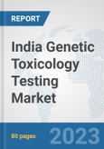 India Genetic Toxicology Testing Market: Prospects, Trends Analysis, Market Size and Forecasts up to 2030- Product Image