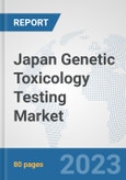 Japan Genetic Toxicology Testing Market: Prospects, Trends Analysis, Market Size and Forecasts up to 2030- Product Image
