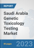 Saudi Arabia Genetic Toxicology Testing Market: Prospects, Trends Analysis, Market Size and Forecasts up to 2030- Product Image