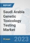 Saudi Arabia Genetic Toxicology Testing Market: Prospects, Trends Analysis, Market Size and Forecasts up to 2030 - Product Image