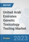 United Arab Emirates Genetic Toxicology Testing Market: Prospects, Trends Analysis, Market Size and Forecasts up to 2030 - Product Image