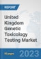 United Kingdom Genetic Toxicology Testing Market: Prospects, Trends Analysis, Market Size and Forecasts up to 2030 - Product Image