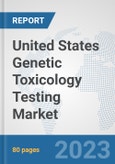 United States Genetic Toxicology Testing Market: Prospects, Trends Analysis, Market Size and Forecasts up to 2030- Product Image