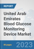 United Arab Emirates Blood Glucose Monitoring Device Market: Prospects, Trends Analysis, Market Size and Forecasts up to 2030- Product Image