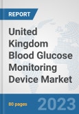 United Kingdom Blood Glucose Monitoring Device Market: Prospects, Trends Analysis, Market Size and Forecasts up to 2030- Product Image