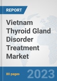Vietnam Thyroid Gland Disorder Treatment Market: Prospects, Trends Analysis, Market Size and Forecasts up to 2030- Product Image