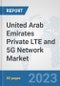 United Arab Emirates Private LTE and 5G Network Market: Prospects, Trends Analysis, Market Size and Forecasts up to 2030 - Product Image
