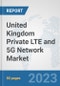 United Kingdom Private LTE and 5G Network Market: Prospects, Trends Analysis, Market Size and Forecasts up to 2030 - Product Image