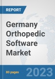 Germany Orthopedic Software Market: Prospects, Trends Analysis, Market Size and Forecasts up to 2030- Product Image