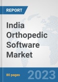 India Orthopedic Software Market: Prospects, Trends Analysis, Market Size and Forecasts up to 2030- Product Image