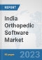 India Orthopedic Software Market: Prospects, Trends Analysis, Market Size and Forecasts up to 2030 - Product Thumbnail Image