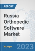 Russia Orthopedic Software Market: Prospects, Trends Analysis, Market Size and Forecasts up to 2030- Product Image