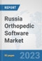 Russia Orthopedic Software Market: Prospects, Trends Analysis, Market Size and Forecasts up to 2030 - Product Image