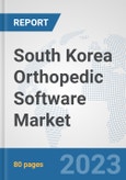 South Korea Orthopedic Software Market: Prospects, Trends Analysis, Market Size and Forecasts up to 2030- Product Image