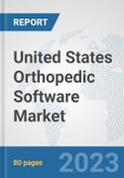 United States Orthopedic Software Market: Prospects, Trends Analysis, Market Size and Forecasts up to 2030- Product Image