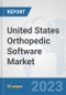 United States Orthopedic Software Market: Prospects, Trends Analysis, Market Size and Forecasts up to 2030 - Product Image