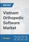 Vietnam Orthopedic Software Market: Prospects, Trends Analysis, Market Size and Forecasts up to 2030 - Product Image
