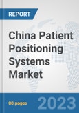 China Patient Positioning Systems Market: Prospects, Trends Analysis, Market Size and Forecasts up to 2030- Product Image