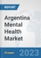 Argentina Mental Health Market: Prospects, Trends Analysis, Market Size and Forecasts up to 2030 - Product Thumbnail Image