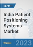 India Patient Positioning Systems Market: Prospects, Trends Analysis, Market Size and Forecasts up to 2030- Product Image