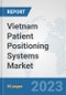 Vietnam Patient Positioning Systems Market: Prospects, Trends Analysis, Market Size and Forecasts up to 2030 - Product Thumbnail Image