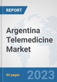 Argentina Telemedicine Market: Prospects, Trends Analysis, Market Size and Forecasts up to 2030- Product Image