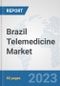 Brazil Telemedicine Market: Prospects, Trends Analysis, Market Size and Forecasts up to 2030 - Product Thumbnail Image