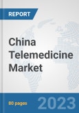 China Telemedicine Market: Prospects, Trends Analysis, Market Size and Forecasts up to 2030- Product Image