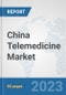 China Telemedicine Market: Prospects, Trends Analysis, Market Size and Forecasts up to 2030 - Product Thumbnail Image