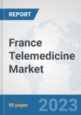 France Telemedicine Market: Prospects, Trends Analysis, Market Size and Forecasts up to 2030- Product Image