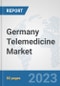 Germany Telemedicine Market: Prospects, Trends Analysis, Market Size and Forecasts up to 2030 - Product Image