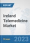 Ireland Telemedicine Market: Prospects, Trends Analysis, Market Size and Forecasts up to 2030 - Product Image