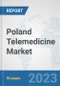 Poland Telemedicine Market: Prospects, Trends Analysis, Market Size and Forecasts up to 2030 - Product Image